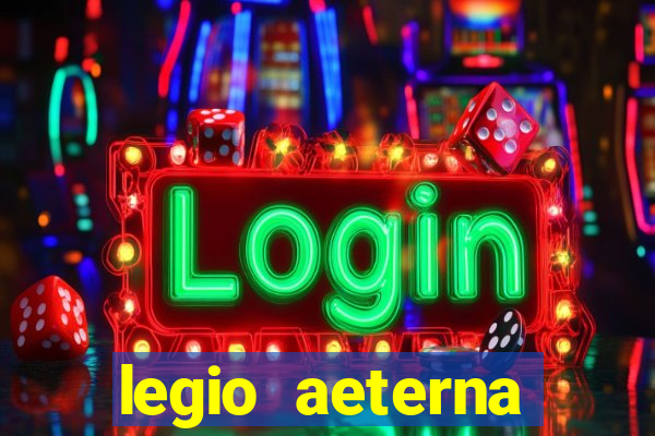 legio aeterna victrix letra