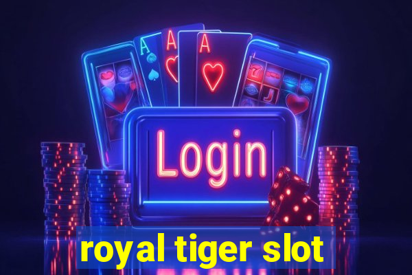 royal tiger slot