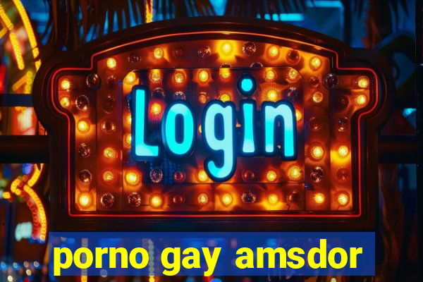 porno gay amsdor