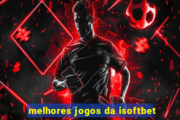 melhores jogos da isoftbet