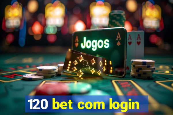 120 bet com login