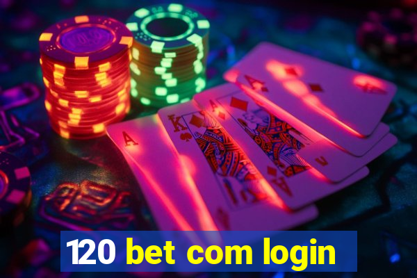 120 bet com login