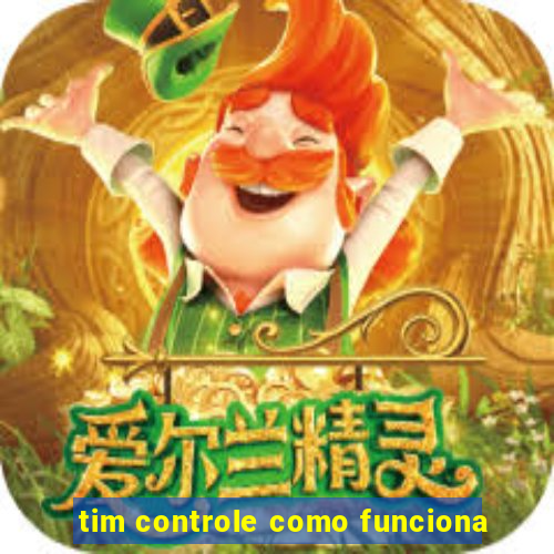 tim controle como funciona