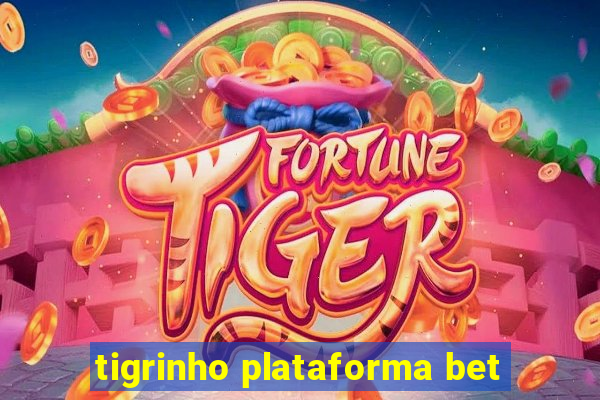 tigrinho plataforma bet