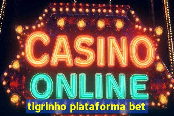 tigrinho plataforma bet