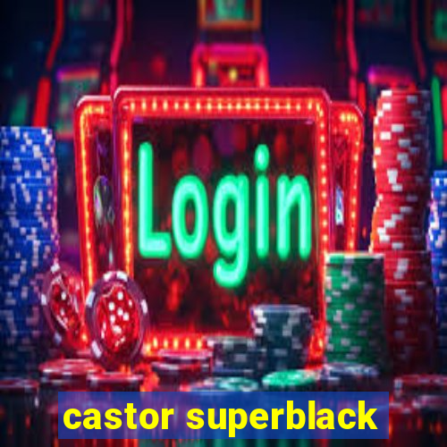 castor superblack