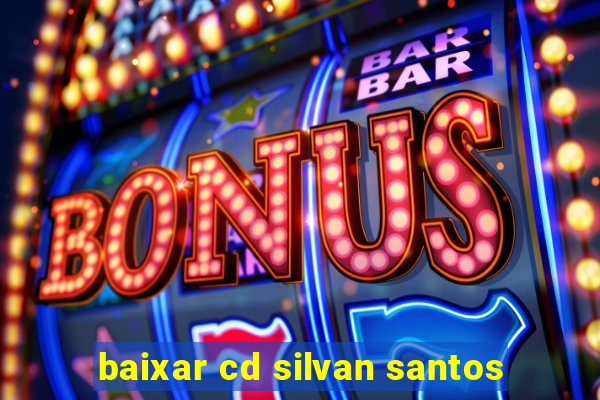 baixar cd silvan santos