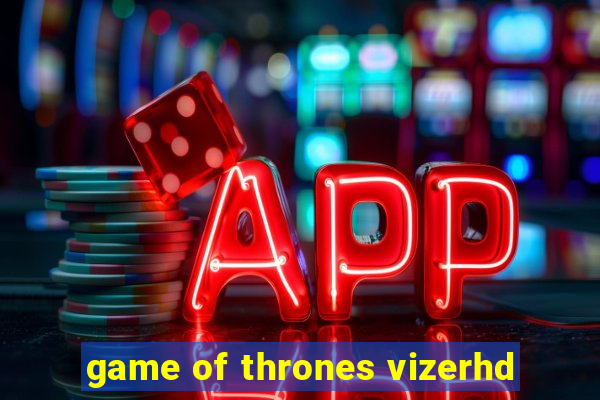 game of thrones vizerhd