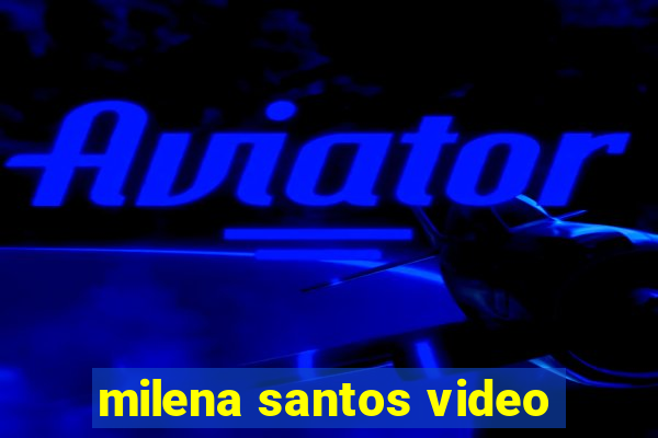 milena santos video