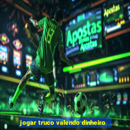 jogar truco valendo dinheiro