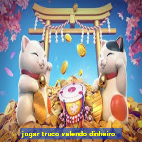 jogar truco valendo dinheiro