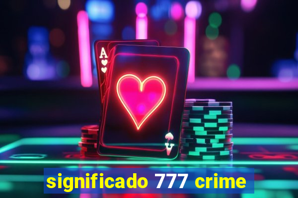 significado 777 crime