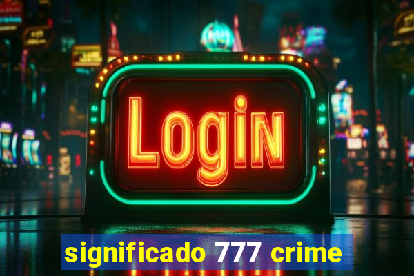 significado 777 crime