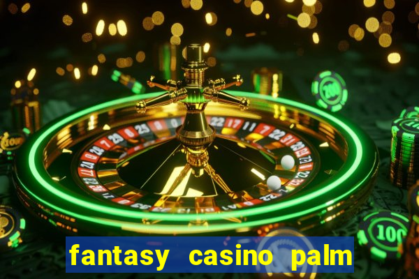 fantasy casino palm springs ca