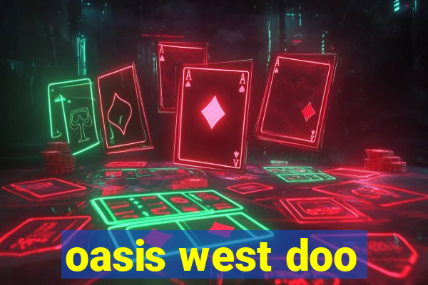 oasis west doo