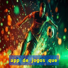 app de jogos que ganha dinheiro de verdade