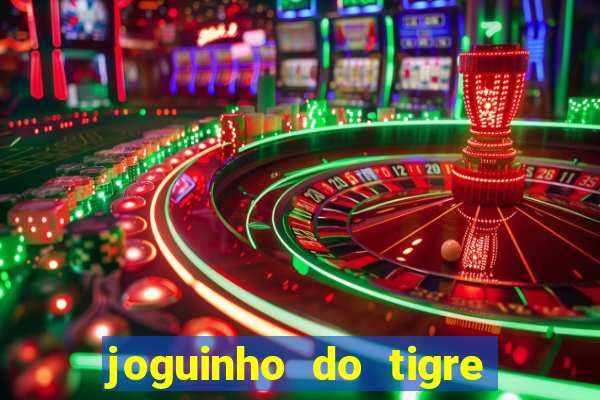 joguinho do tigre para ganhar dinheiro