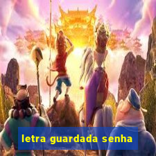 letra guardada senha