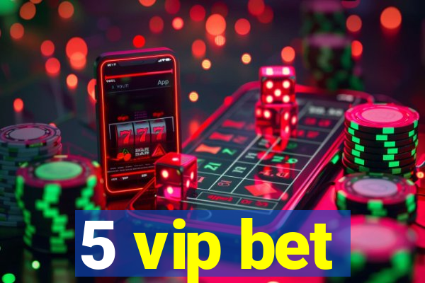 5 vip bet