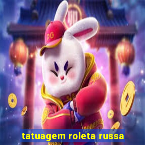 tatuagem roleta russa