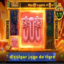 divulgar jogo do tigre