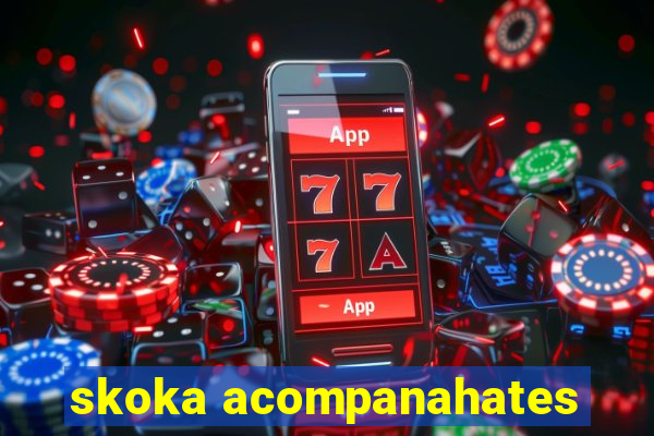 skoka acompanahates