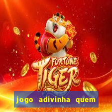 jogo adivinha quem sou eu