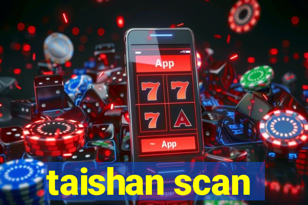 taishan scan