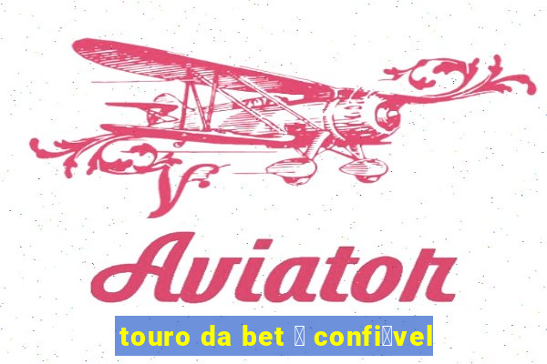 touro da bet 茅 confi谩vel