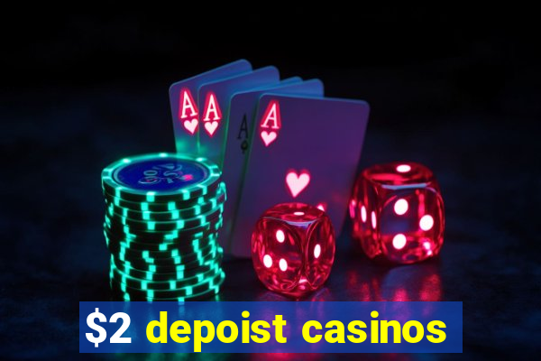 $2 depoist casinos