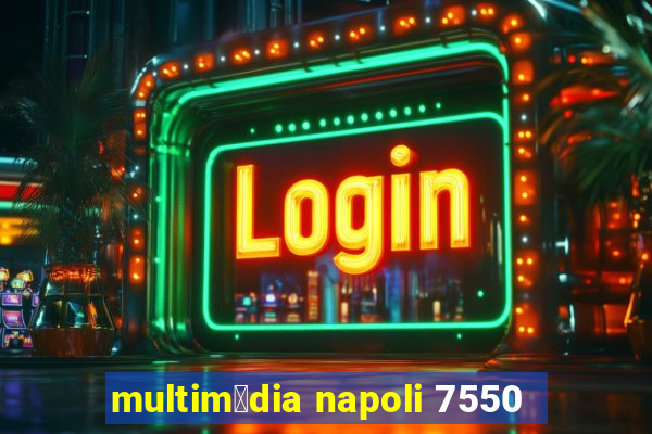 multim铆dia napoli 7550