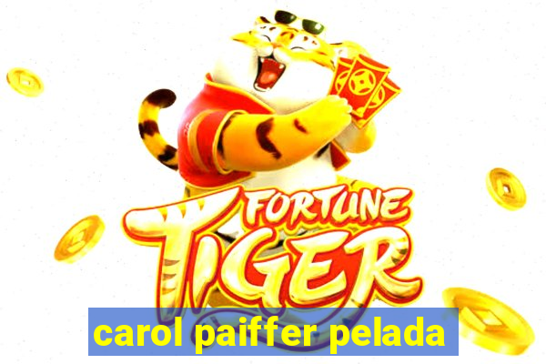 carol paiffer pelada