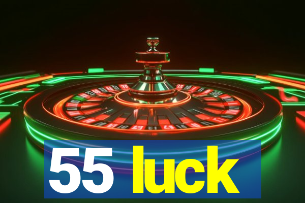 55 luck