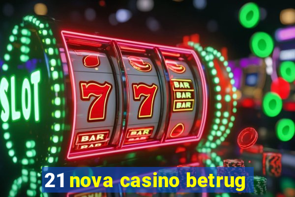 21 nova casino betrug