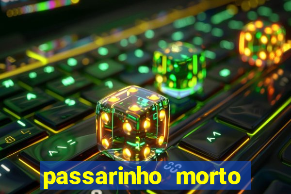 passarinho morto significado espiritual