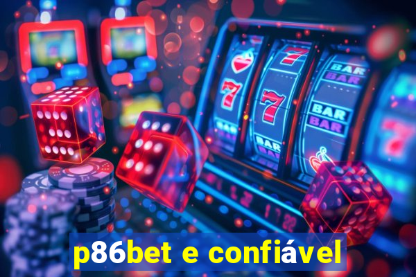 p86bet e confiável