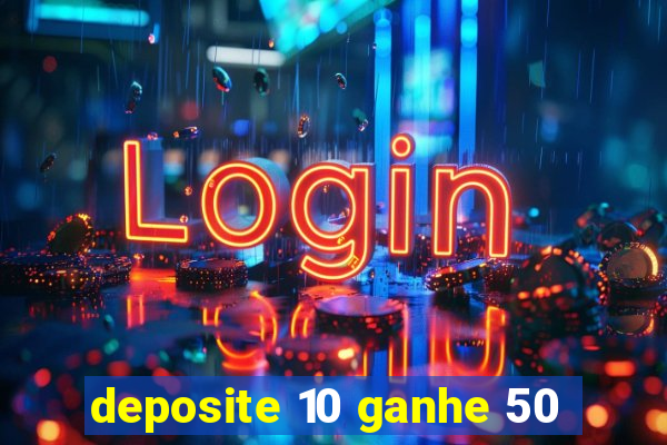 deposite 10 ganhe 50