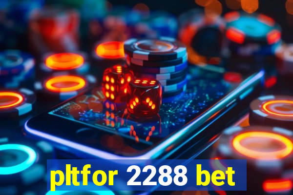 pltfor 2288 bet