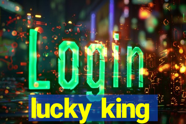 lucky king