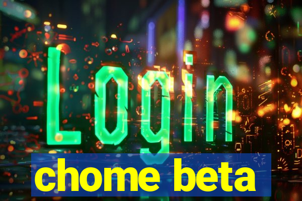 chome beta