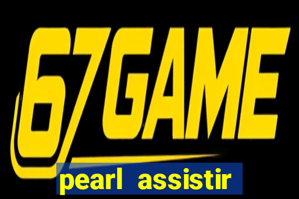 pearl assistir online megaflix