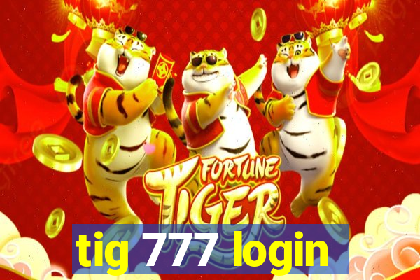 tig 777 login