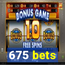 675 bets