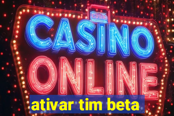 ativar tim beta