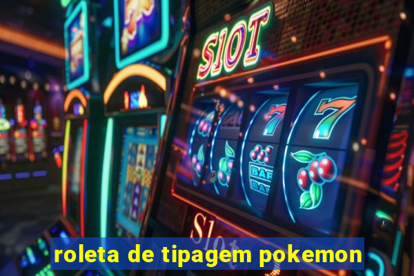 roleta de tipagem pokemon