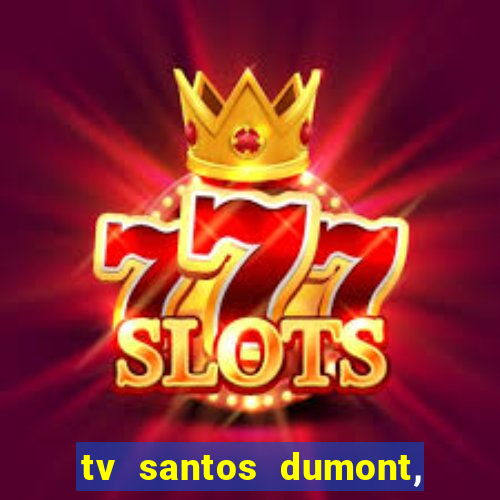 tv santos dumont, 431, centro