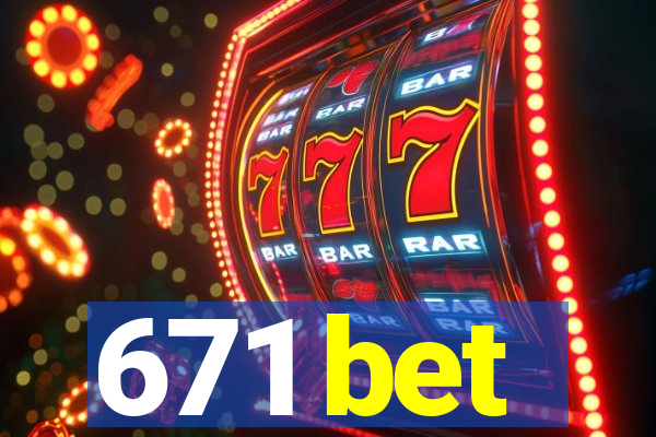 671 bet