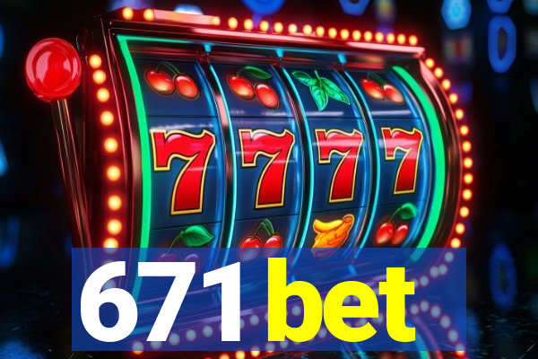 671 bet