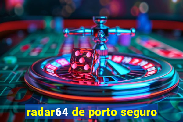 radar64 de porto seguro