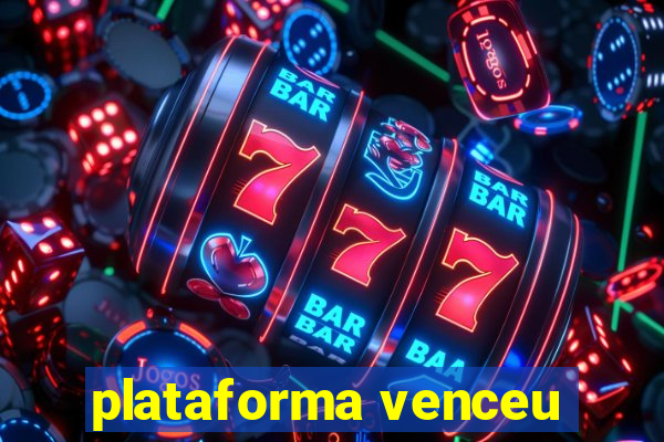 plataforma venceu